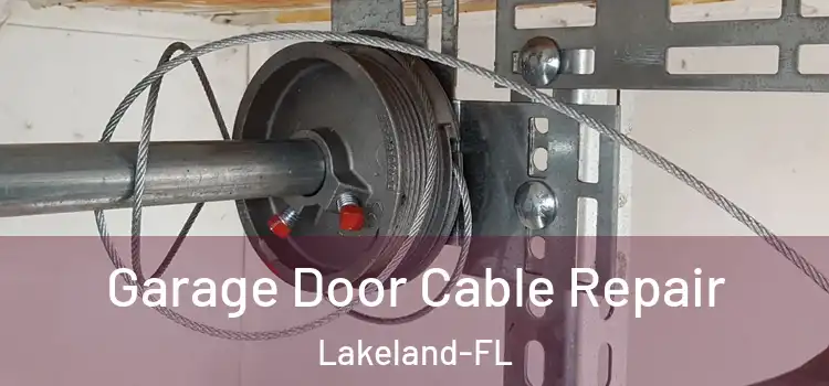 Garage Door Cable Repair Lakeland-FL